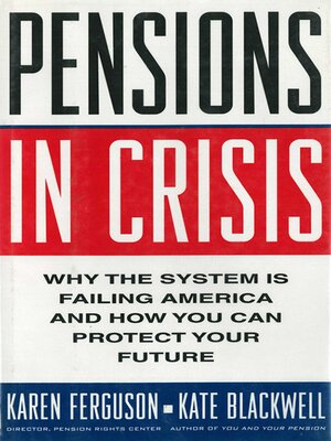 cover image of Pensions in Crisis: Why the System is Failing America and How You Can Protect Your Future